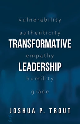 Transformative Leadership by Trout, Joshua P.