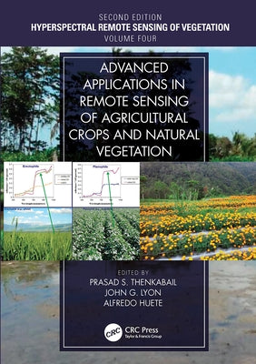 Advanced Applications in Remote Sensing of Agricultural Crops and Natural Vegetation by Thenkabail, Prasad S.