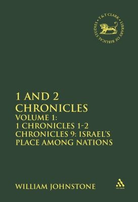 1 and 2 Chronicles, Volume 1: Volume 1: 1 Chronicles 1-2 Chronicles 9: Israel's Place Among Nations by Johnstone, William