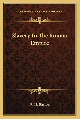 Slavery in the Roman Empire by Barrow, R. H.