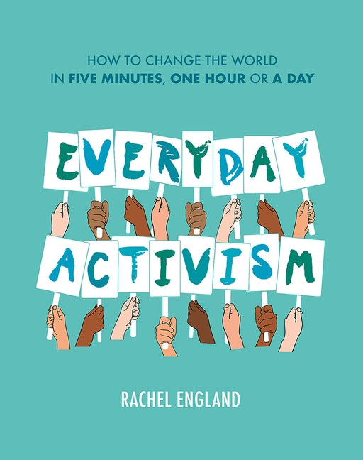 Everyday Activism: How to Change the World in Five Minutes, One Hour or a Day by England, Rachel