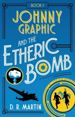 Johnny Graphic and the Etheric Bomb by Martin, D. R.