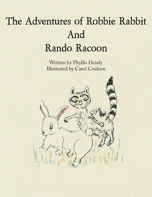 The Adventures of Robbie Rabbit and Rando Racoon by Heinly, Phyllis