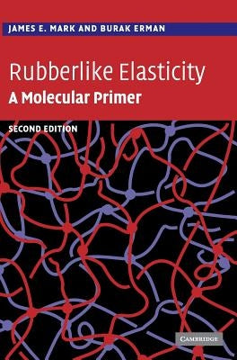 Rubberlike Elasticity: A Molecular Primer by Mark, James E.