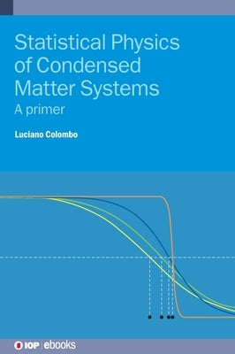 Statistical Physics of Condensed Matter Systems: A primer by Colombo, Luciano