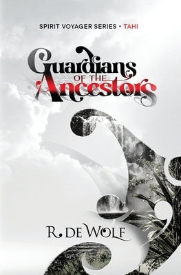 Guardians of the Ancestors: Spirit Voyager Book One by de Wolf, R.