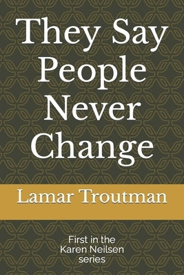 They Say People Never Change: A Karen Neilsen Novel by Troutman, Lamar