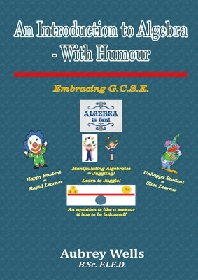 An Introduction to Algebra - With Humour: Embracing G.C.S.E by Wells, Aubrey