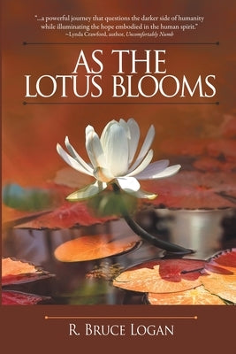 As the Lotus Blooms by Logan, R. Bruce