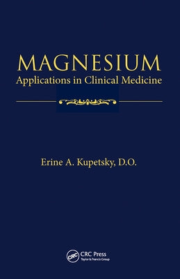 Magnesium: Applications in Clinical Medicine by Kupetsky, D. O.