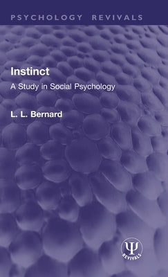 Instinct: A Study in Social Psychology by Bernard, L. L.
