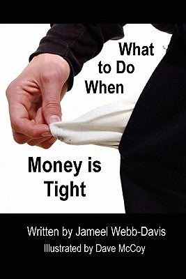 What to Do When Money is Tight by Webb-Davis, Jameel