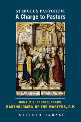 Stimulus Pastorum: A Charge to Pastors by Of the Martyrs O. P., Bartholomew