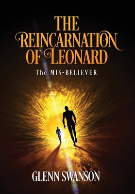 The Reincarnation of Leonard: The MIS-BELIEVER by Swanson, Glenn