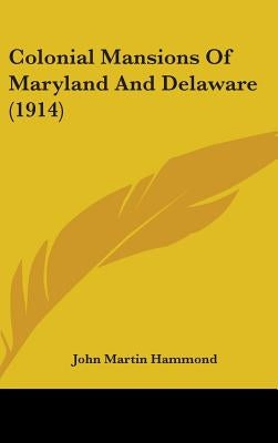 Colonial Mansions Of Maryland And Delaware (1914) by Hammond, John Martin