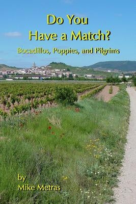 Do You Have a Match? Bocadillos, Poppies, and Pilgrims by Metras, Mike