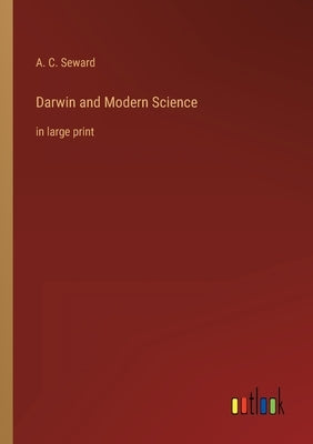 Darwin and Modern Science: in large print by Seward, A. C.
