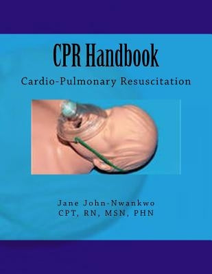 CPR Handbook: Cardio-Pulmonary Resuscitation by John-Nwankwo Rn, Msn Jane