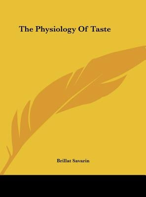 The Physiology of Taste by Savarin, Brillat