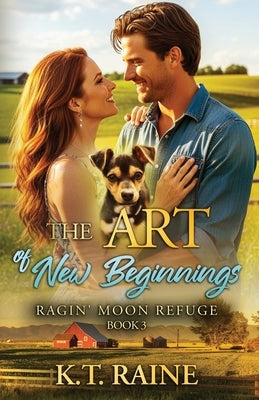 The Art of New Beginnings: A clean, contemporary, small town romance by Raine, K. T.