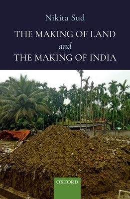 The Making of Land and the Making of India by Sud, Nikita
