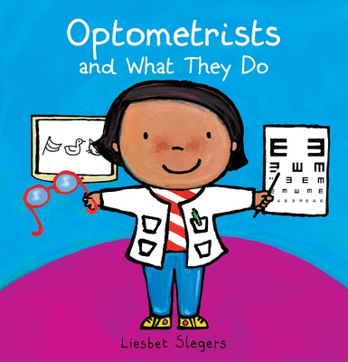 Optometrists and What They Do by Slegers, Liesbet