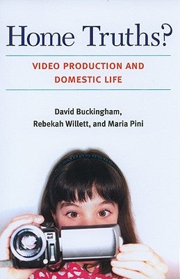Home Truths?: Video Production and Domestic Life by Buckingham, David