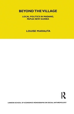 Beyond the Village: Local Politics in Madang, Papua New Guinea by Morauta, Louise