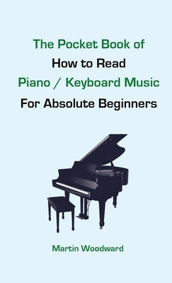 The Pocket Book of How to Read Piano / Keyboard Music For Absolute Beginners by Woodward, Martin