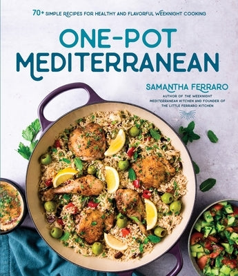 One-Pot Mediterranean: 75 Simple Recipes for Healthy and Flavorful Weeknight Cooking by Ferraro, Samantha