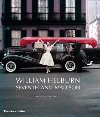William Helburn: Seventh and Madison: Mid-Century Fashion and Advertising Photography by Helburn, William
