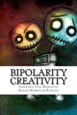 Bipolarity Creativity: A Book of Poems from the Brilliant and Bipolar Brains by Middleton, Creedance Iona