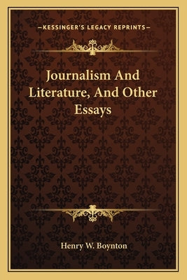 Journalism And Literature, And Other Essays by Boynton, Henry W.
