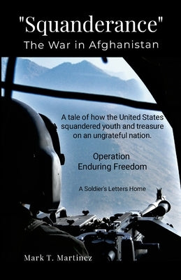 Squanderance: The War in Afghanistan by Martinez, Mark T.
