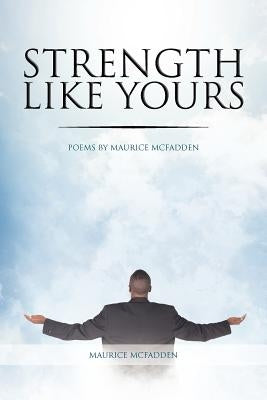 Strength Like Yours: Poems by Maurice McFadden by McFadden, Maurice