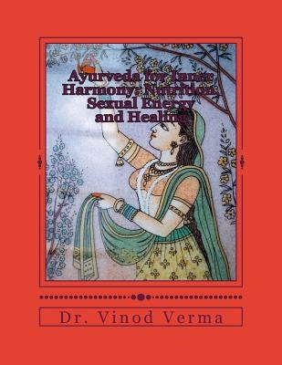 Ayurveda for Inner Harmony: Nutrition, Sexual Energy and Healing by Verma, Vinod