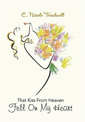That Kiss from Heaven Fell on My Heart by Treadwell, C. Nicole