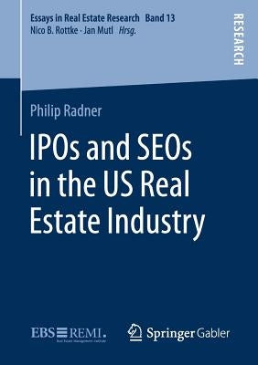 IPOs and Seos in the Us Real Estate Industry by Radner, Philip