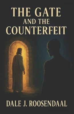 The Gate and The Counterfeit by Roosendaal, Dale J.
