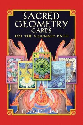 Sacred Geometry Cards for the Visionary Path [With 64 Full-Color Cards] by Hart, Francene