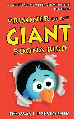 Prisoner of the Giant Boona Bird by Prestopnik, Thomas J.