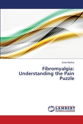 Fibromyalgia: Understanding the Pain Puzzle by Medhat, Dalia
