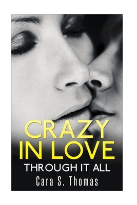 Crazy In Love: Through It All by Thomas, Cara S.