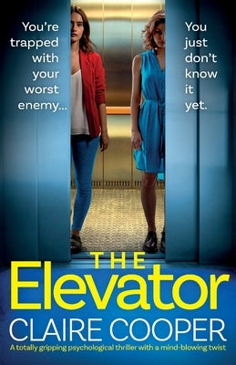 The Elevator: A totally gripping psychological thriller with a mind-blowing twist by Cooper, Claire