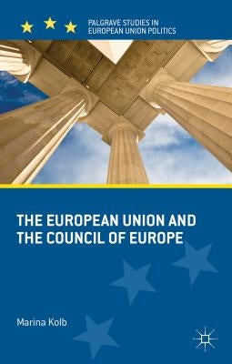 The European Union and the Council of Europe by Kolb, M.