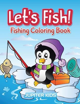 Let's Fish!: Fishing Coloring Book by Jupiter Kids