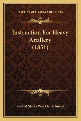 Instruction for Heavy Artillery (1851) by United States War Department