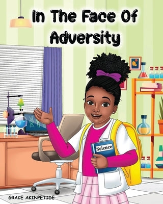 In the Face of Adversity by Akinpetide, Grace