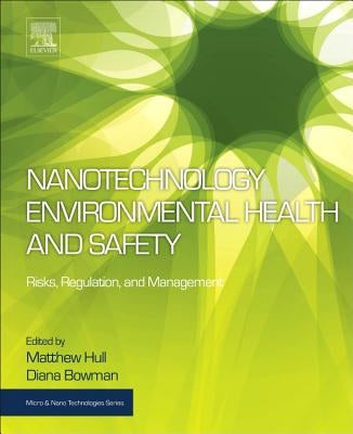 Nanotechnology Environmental Health and Safety: Risks, Regulation, and Management by Hull, Matthew Scott