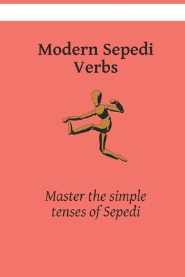 Modern Sepedi Verbs: Master the simple tenses of Sepedi by Kasahorow